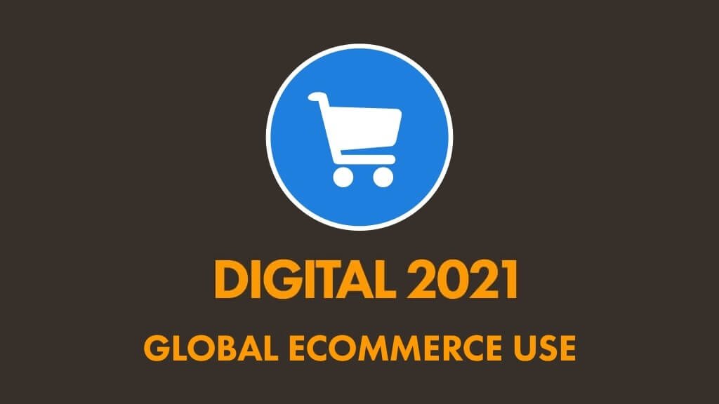 Küresel E-Ticaret Kullanım Raporu 2021